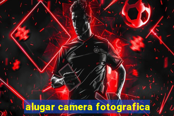 alugar camera fotografica